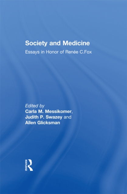 Society and Medicine : Essays in Honor of Renee C.Fox, PDF eBook