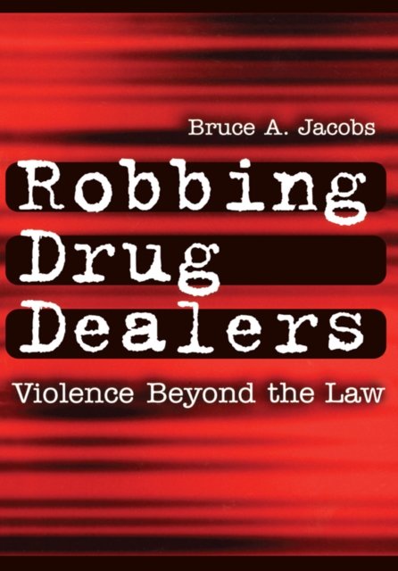 Robbing Drug Dealers : Violence beyond the Law, EPUB eBook