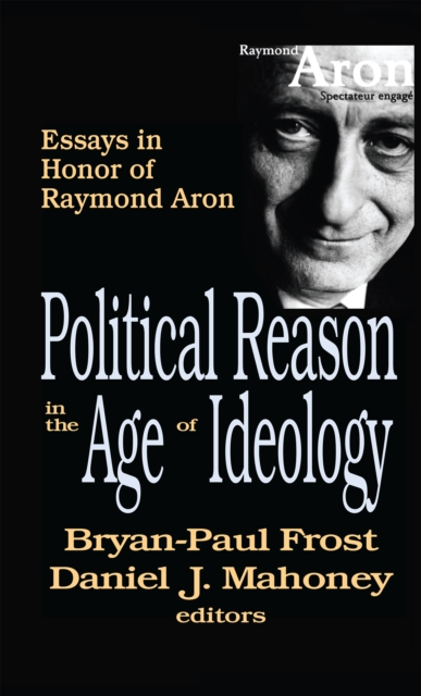 Political Reason in the Age of Ideology : Essays in Honor of Raymond Aron, PDF eBook
