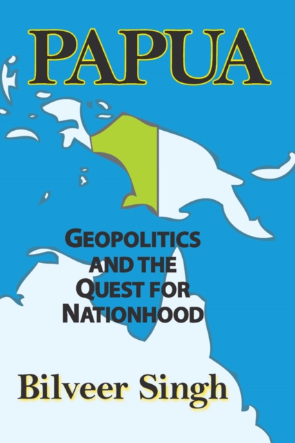 Papua : Geopolitics and the Quest for Nationhood, EPUB eBook