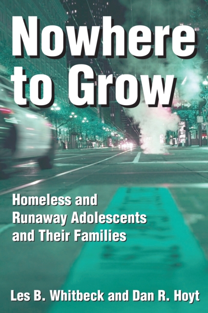 Nowhere to Grow : Homeless and Runaway Adolescents and Their Families, EPUB eBook