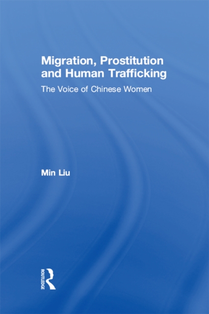 Migration, Prostitution and Human Trafficking : The Voice of Chinese Women, PDF eBook
