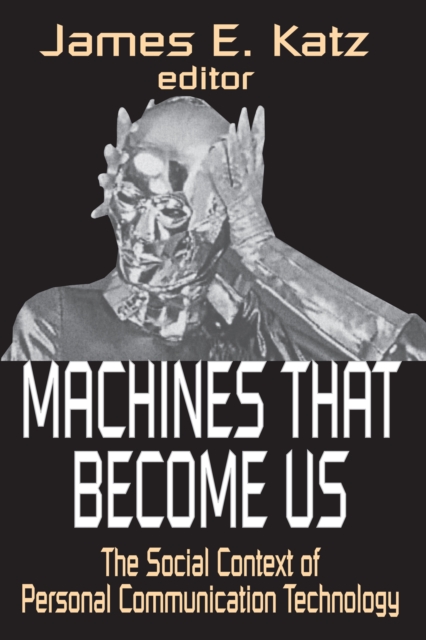 Machines That Become Us : The Social Context of Personal Communication Technology, EPUB eBook