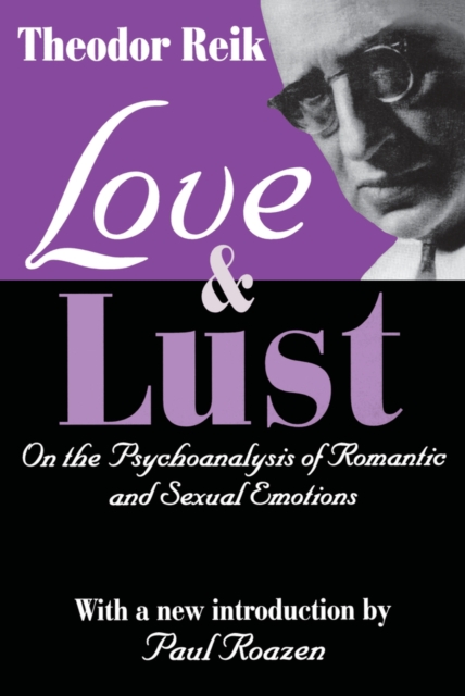 Love and Lust : On the Psychoanalysis of Romantic and Sexual Emotions, PDF eBook