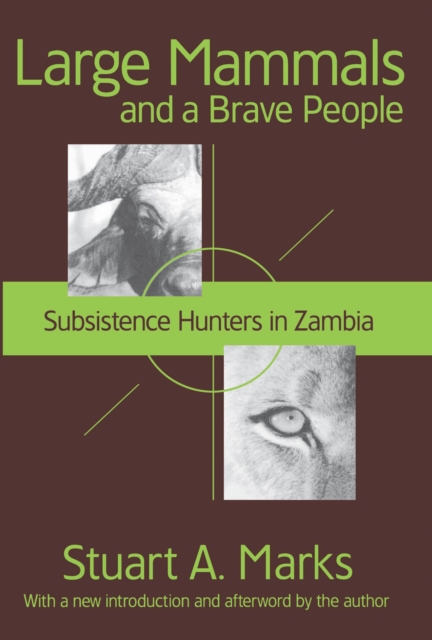 Large Mammals and a Brave People : Subsistence Hunters in Zambia, EPUB eBook