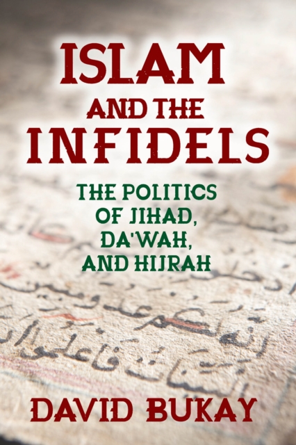 Islam and the Infidels : The Politics of Jihad, Da'wah, and Hijrah, EPUB eBook