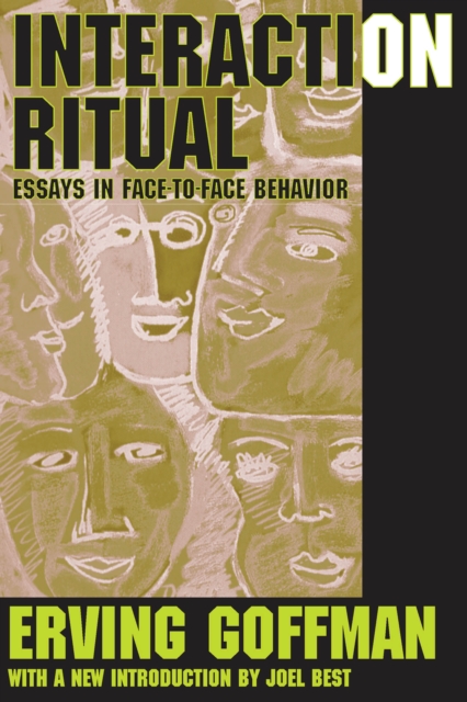 Interaction Ritual : Essays in Face-to-Face Behavior, PDF eBook
