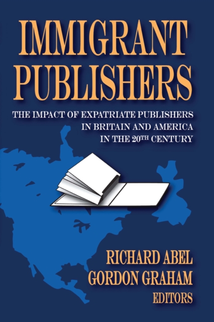 Immigrant Publishers : The Impact of Expatriate Publishers in Britain and America in the 20th Century, EPUB eBook