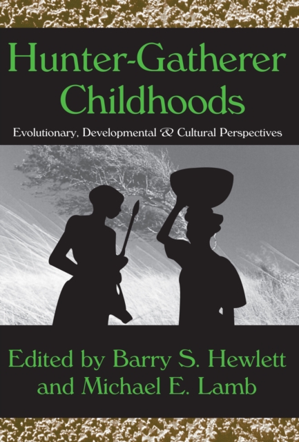 Hunter-Gatherer Childhoods : Evolutionary, Developmental, and Cultural Perspectives, PDF eBook