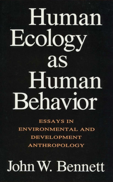 Human Ecology as Human Behavior : Essays in Environmental and Developmental Anthropology, EPUB eBook