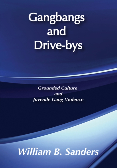 Gangbangs and Drive-Bys : Grounded Culture and Juvenile Gang Violence, EPUB eBook