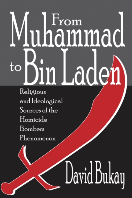 From Muhammad to Bin Laden : Religious and Ideological Sources of the Homicide Bombers Phenomenon, EPUB eBook