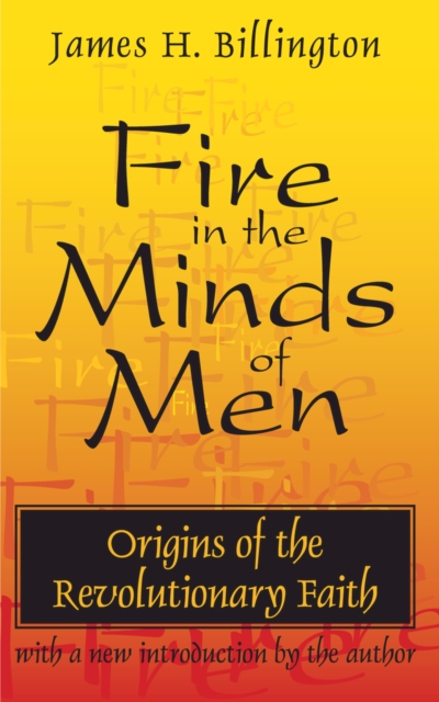 Fire in the Minds of Men : Origins of the Revolutionary Faith, EPUB eBook