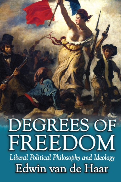 Degrees of Freedom : Liberal Political Philosophy and Ideology, PDF eBook
