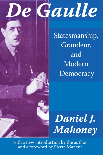 De Gaulle : Statesmanship, Grandeur and Modern Democracy, PDF eBook