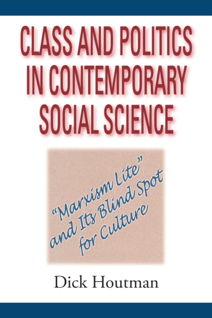 Class and Politics in Contemporary Social Science : Marxism Lite and Its Blind Spot for Culture, EPUB eBook