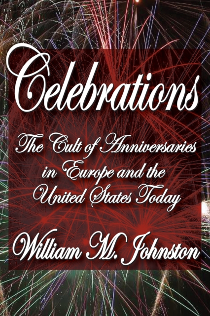 Celebrations : The Cult of Anniversaries in Europe and the United States Today, EPUB eBook