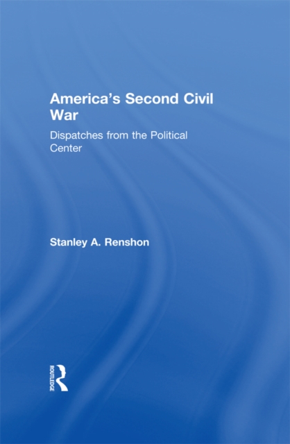 America's Second Civil War : Dispatches from the Political Center, EPUB eBook