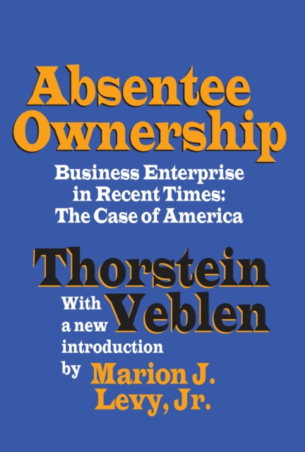 Absentee Ownership : Business Enterprise in Recent Times - The Case of America, EPUB eBook