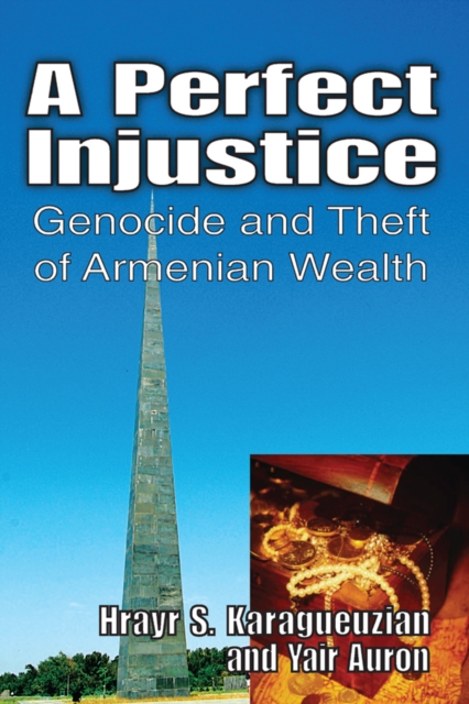 A Perfect Injustice : Genocide and Theft of Armenian Wealth, PDF eBook