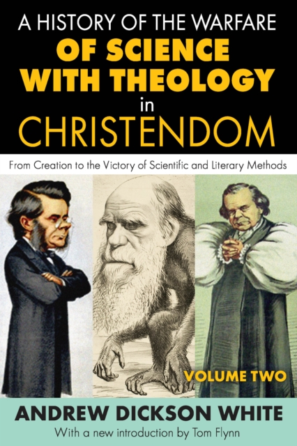 A History of the Warfare of Science with Theology in Christendom : Volume 2, From Creation to the Victory of Scientific and Literary Methods, EPUB eBook