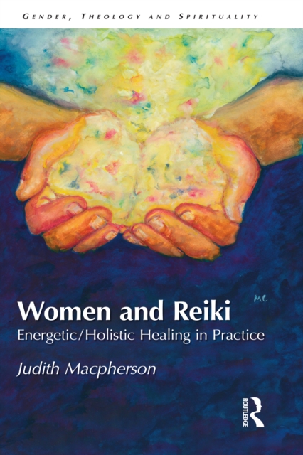 Women and Reiki : Energetic/Holistic Healing in Practice, PDF eBook
