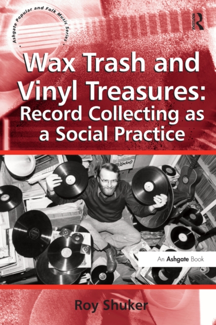 Wax Trash and Vinyl Treasures: Record Collecting as a Social Practice, EPUB eBook