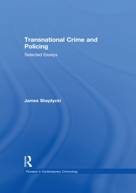 Transnational Crime and Policing : Selected Essays, EPUB eBook