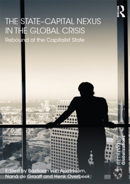 The State-Capital Nexus in the Global Crisis : Rebound of the Capitalist State, EPUB eBook