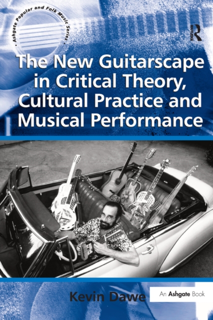 The New Guitarscape in Critical Theory, Cultural Practice and Musical Performance, PDF eBook