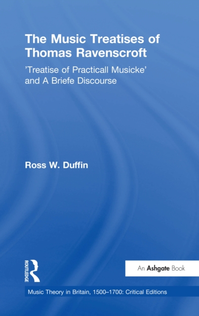 The Music Treatises of Thomas Ravenscroft : 'Treatise of Practicall Musicke' and A Briefe Discourse, EPUB eBook
