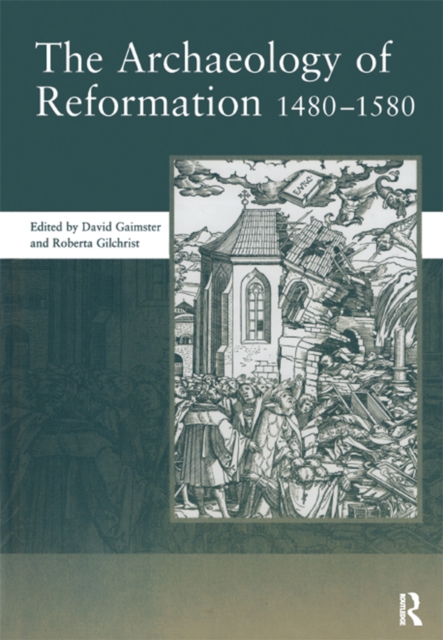 The Archaeology of Reformation,1480-1580, EPUB eBook