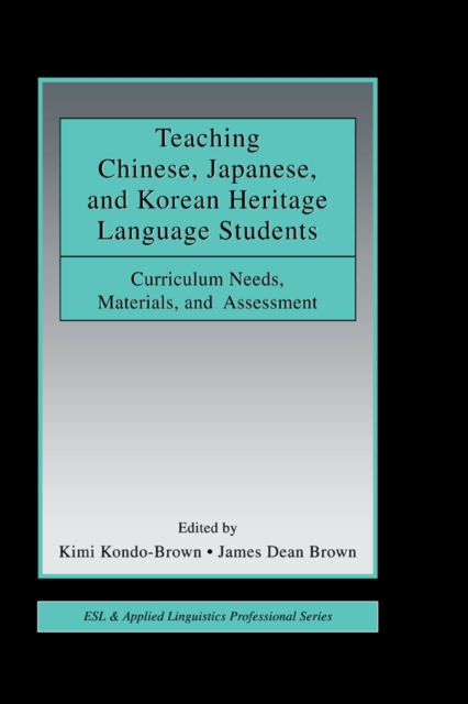 Teaching Chinese, Japanese, and Korean Heritage Language Students : Curriculum Needs, Materials, and Assessment, EPUB eBook