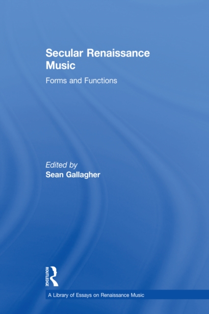 Secular Renaissance Music : Forms and Functions, PDF eBook