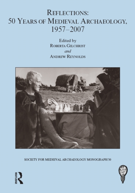 Reflections: 50 Years of Medieval Archaeology, 1957-2007: No. 30 : 50 Years of Medieval Archaeology, 1957-2007, EPUB eBook