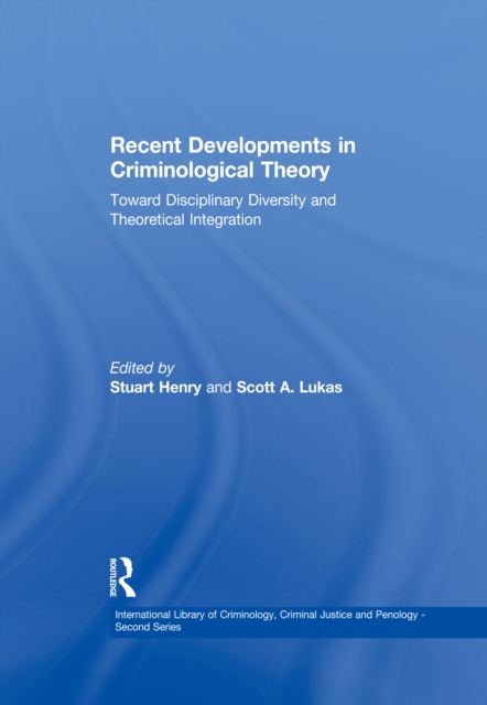 Recent Developments in Criminological Theory : Toward Disciplinary Diversity and Theoretical Integration, EPUB eBook