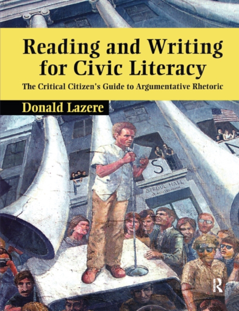Reading and Writing for Civic Literacy : The Critical Citizen's Guide to Argumentative Rhetoric, PDF eBook
