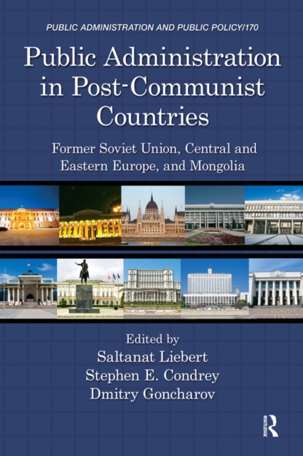 Public Administration in Post-Communist Countries : Former Soviet Union, Central and Eastern Europe, and Mongolia, PDF eBook