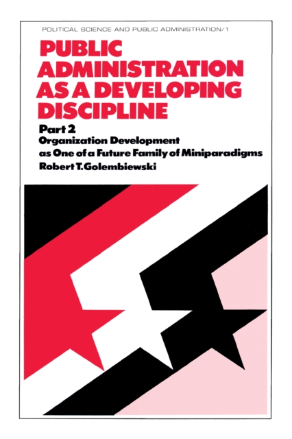 Public Administration as a Developing Discipline : Part 2: Organization Development as One of a Future Family of Miniparadigms, EPUB eBook