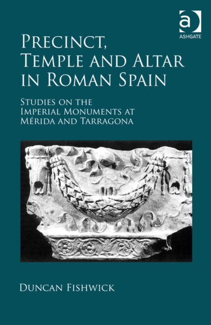 Precinct, Temple and Altar in Roman Spain : Studies on the Imperial Monuments at M-da and Tarragona, EPUB eBook