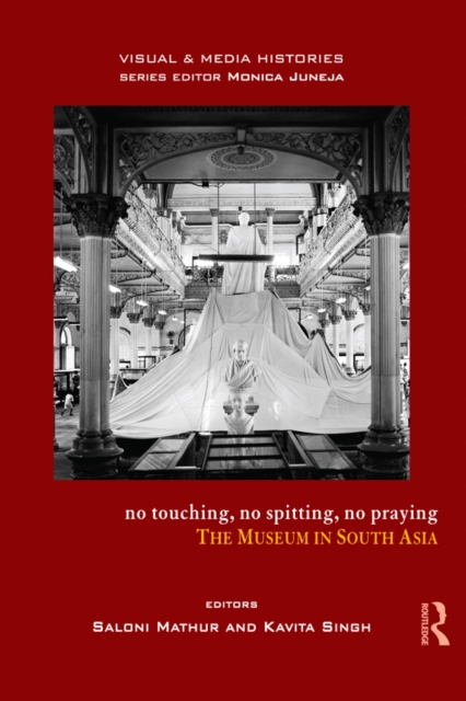 No Touching, No Spitting, No Praying : The Museum in South Asia, EPUB eBook