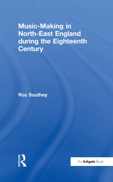 Music-Making in North-East England during the Eighteenth Century, EPUB eBook