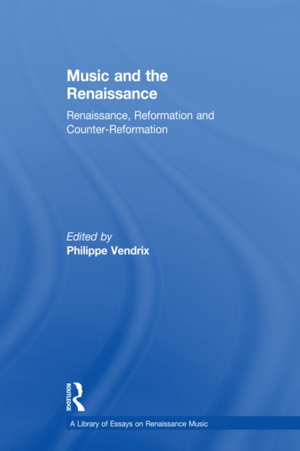 Music and the Renaissance : Renaissance, Reformation and Counter-Reformation, EPUB eBook