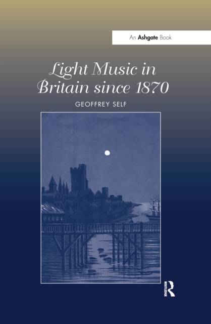 Light Music in Britain since 1870: A Survey, PDF eBook