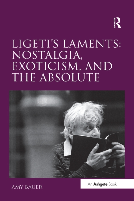 Ligeti's Laments: Nostalgia, Exoticism, and the Absolute, EPUB eBook