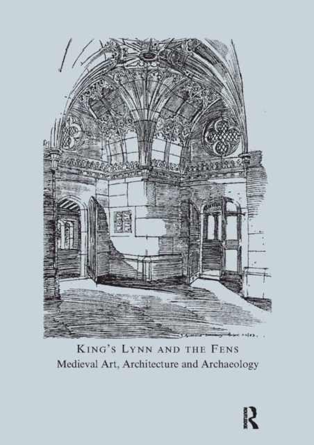 King's Lynn and the Fens : Medieval Art, Architecture and Archaeology, PDF eBook