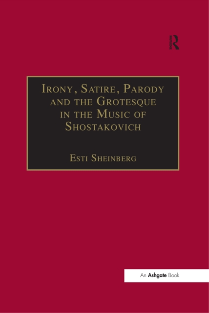 Irony, Satire, Parody and the Grotesque in the Music of Shostakovich : A Theory of Musical Incongruities, PDF eBook