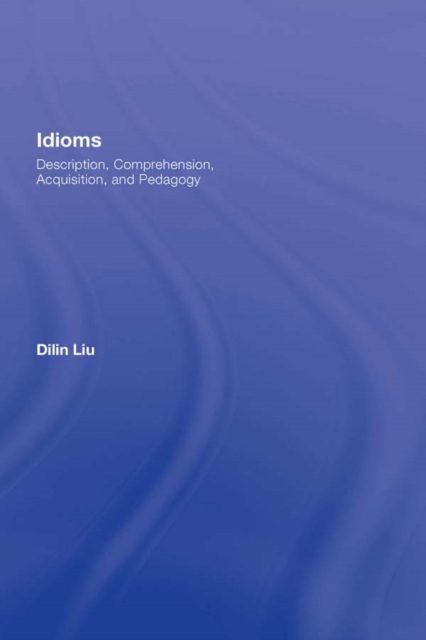 Idioms : Description, Comprehension, Acquisition, and Pedagogy, PDF eBook