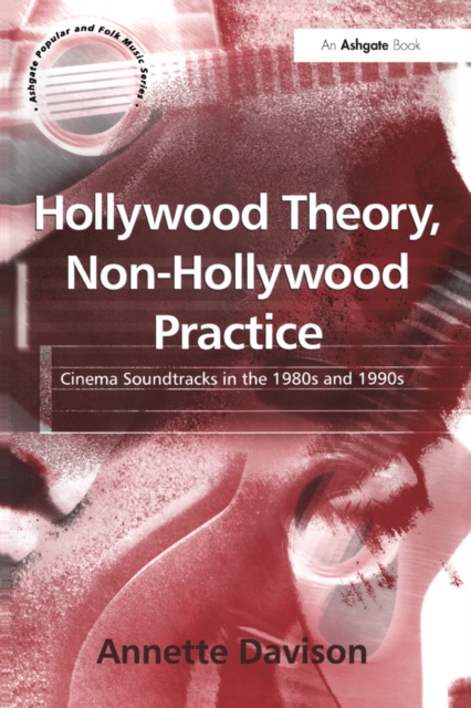 Hollywood Theory, Non-Hollywood Practice : Cinema Soundtracks in the 1980s and 1990s, PDF eBook