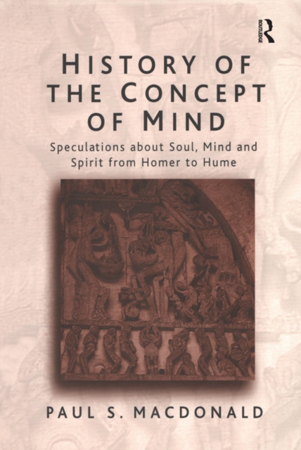 History of the Concept of Mind : Volume 1: Speculations About Soul, Mind and Spirit from Homer to Hume, PDF eBook
